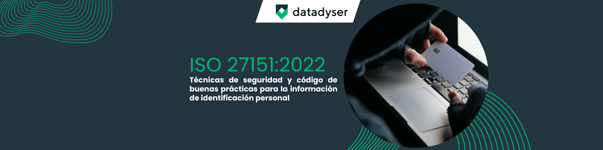 datadyser iso 29151:2022 Técnicas de seguridad y código de buenas prácticas para la información de identificación personal